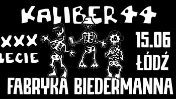  - KALIBER 44 XXX-lecie tour w Fabryce Biedermanna