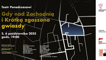  -  Gdy nad Zachodnią i Krótką zgaszono gwiazdy; 5,6 października 2025, godz. 19:00, ŁCW
