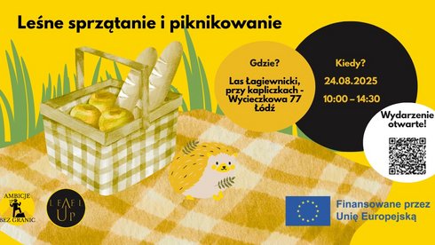 Kolorowa grafika promuje wydarzenie „Leśne sprzątanie i piknikowanie”. Na żółtym tle widać koszyk piknikowy na żółto-białym kocu oraz żółto brązowego jeżyka z liściem. Tytuł wydarzenia widnieje u góry obrazka. Spotkanie odbędzie się 24.08.2025 r. w godz. 10:00–14:00 w Lesie Łagiewnickim (przy kapliczkach, ul. Wycieczkowa 77, Łódź). W białym kole z kodem QR znajduje się informacja: „Wydarzenie otwarte!”. Na dole: logo UE z napisem „Finansowane przez Unię Europejską” oraz logotypy organizatorów – „Ambicje Bez Granic” i „Level Up”.