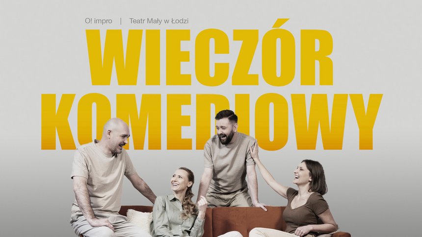 O! impro „Wieczór komediowy” - spektakl improwizowany w Teatrze Małym