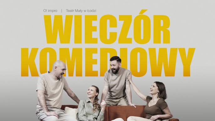  - O! impro „Wieczór komediowy” - spektakl improwizowany w Teatrze Małym