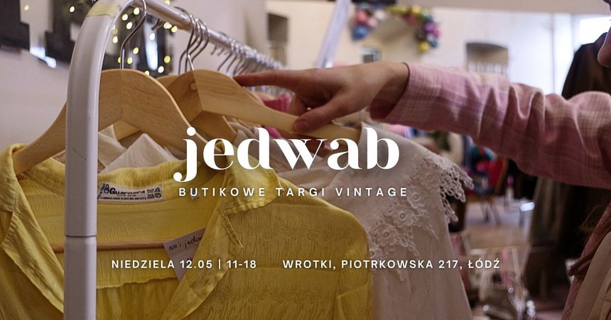 Jedwab "Butikowe Targi Vintage" I Edycja w Łodzi - Szafa na Wiosnę