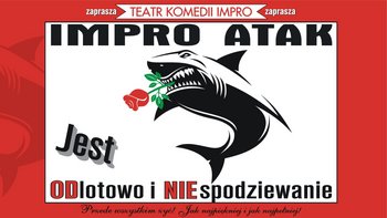  -  "IMPRO Atak!" improwizowany spektakl Teatru Komedii Impro