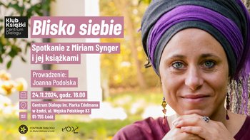  -  BLISKO SIEBIE. SPOTKANIE Z MIRIAM SYNGER I JEJ KSIĄŻKAMI