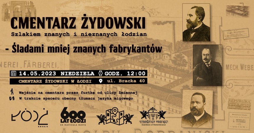 Cmentarz żydowski - szlakiem mniej znanych fabrykantów. Grafika reklamowa, czarne napisy na tle zdjęć archiwalnych łódzkich fabryk oraz fabrykantów.