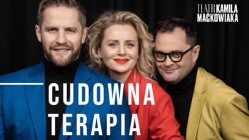  -  "Cudowna terapia" - spektakl Teatru Kamila Maćkowiaka