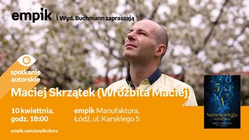 Grafika promująca wydarzenie: Maciej Skrzątek (Wróżbita Maciej) - spotkanie autorskie w Empiku w Manufakturze -  mat. pras. Salon Empik Łódź Manufaktura