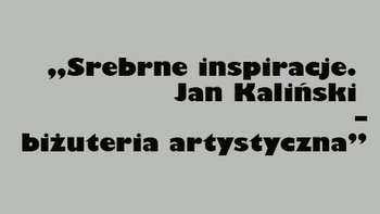 „Srebrne inspiracje. Jan Kaliński - biżuteria artystyczna” w Muzeum Miasta Łodzi -  fot. mat. pras. Muzeum Miasta Łodzi