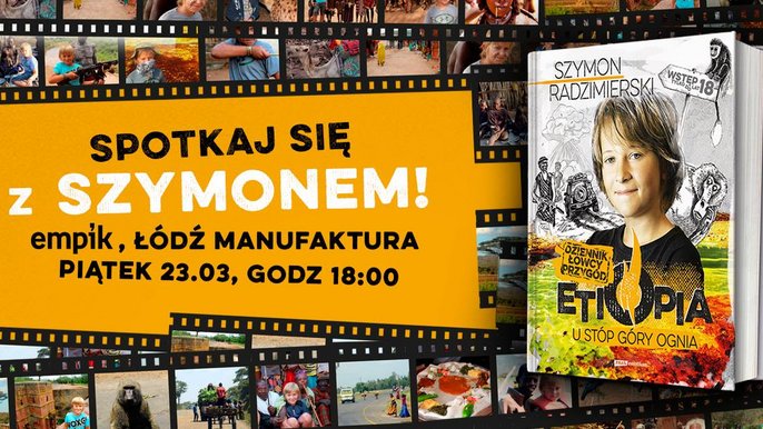 Plakat promujący wydarzenie: Spotkanie autorskie z Szymonem Radzimierskim, autorem książki "Dziennik łowcy przygód. Etiopia. U stóp góry ognia" w Empiku w Manufakturze - fot. mat. pras. Salon Empik Łódź Manufaktura