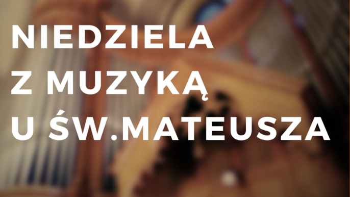  - Niedziela z Muzyką u św. Mateusza