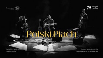  -  POLSKI PIACH | koncert w Fabryce Sztuki