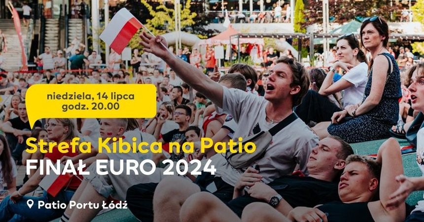 FINAŁ EURO 2024 w Porcie Łódź - Strefa Kibica na Patio