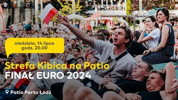  -  FINAŁ EURO 2024 w Porcie Łódź - Strefa Kibica na Patio