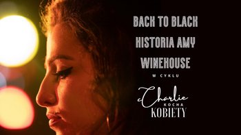  - Charlie Kocha Kobiety | Back to Black. Historia Amy Winehouse w Kinie Charlie
