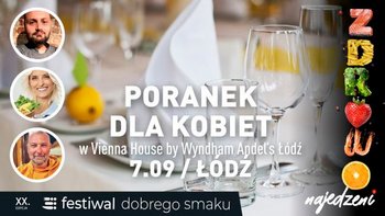  -  Zdrowy początek dnia. Poranek dla Kobiet w Vienna House by Wyndham Andel’s Łódź