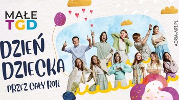  -  Gościnnie w Teatrze Wielkim: Koncert Małe TGD - Dzień Dziecka przez cały rok