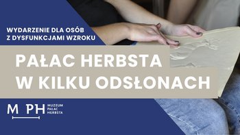  -  Oprowadzanie po pałacowych wnętrzach dedykowane osobom z dysfunkcjami wzroku w Muzeum Pałacu Herbsta