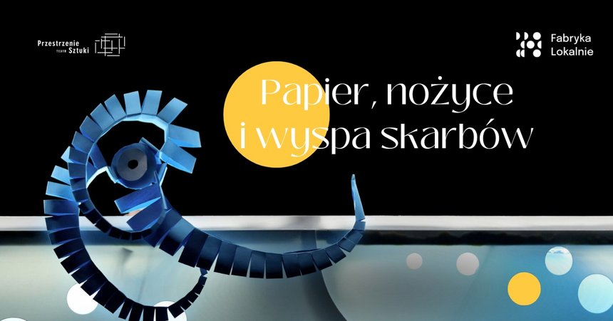 Papier, nożyce i wyspa skarbów | spektakl dla dzieci w Fabryce Sztuki