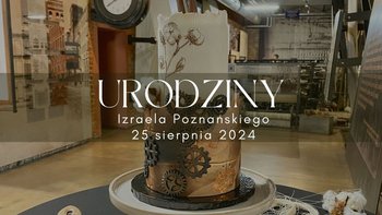  -  Urodziny Izraela Poznańskiego w Muzeum Fabryki