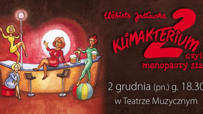  - Spektakl gościnny: "Klimakterium 2 czyli Menopauzy Szał" w Teatrze Muzycznym