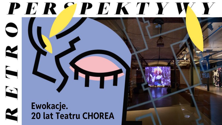 RPS 2024: Ewokacje. 20 lat Teatru Chorea | wernisaż wystawy w Fabryce Sztuki