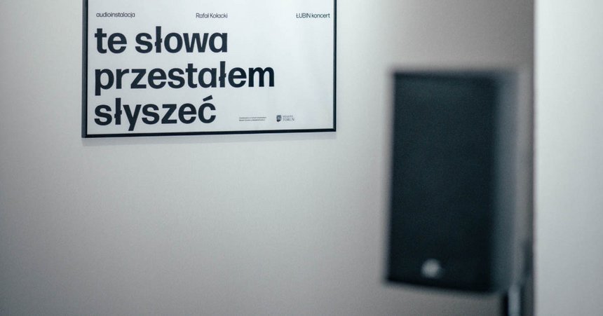 Te słowa przestałem słyszeć | audioinstalacja w Fabryce Sztuki