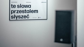  -  Te słowa przestałem słyszeć | audioinstalacja w Fabryce Sztuki