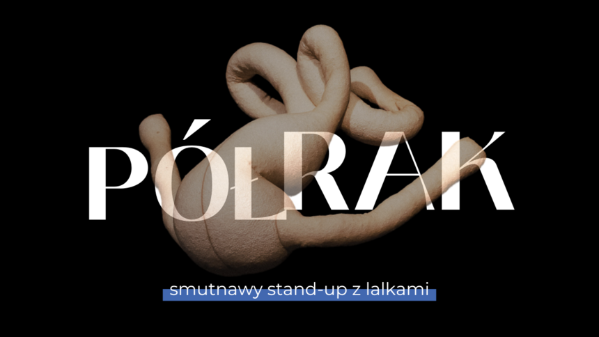 PÓŁRAK – smutnawy stand-up z lalkami | spektakl w Fabryce Sztuki