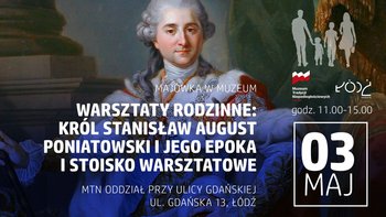  -  Warsztaty Rodzinne "Król Stanisław August Poniatowski i jego epoka" w Muzeum Tradycji Niepodległościowych