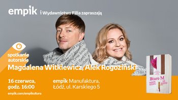 Grafika promująca wydarzenie: Magdalena Witkiewicz, Alek Rogoziński - spotkanie autorskie w Empiku w Manufakturze -  mat. pras. Salon Empik Łódź Manufaktura
