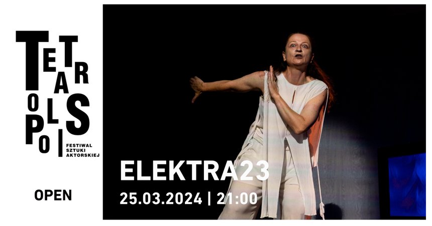 TEATROPOLIS 2024 - Spektakl: „Elektra23” Kategoria Open