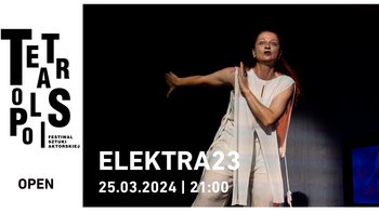  -  TEATROPOLIS 2024 - Spektakl: „Elektra23” Kategoria Open