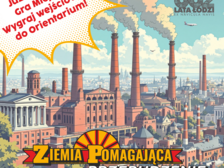 Ilustracja przedstawia pejzaż z licznymi czerwonymi kominami fabrycznymi, z których wydobywa się dym. Tekst na obrazku w lewym górnym rogu w chmurze "„Już w sobotę gra miejska! Wygraj wejściówkę do Orientarium!” W prawym górnym rogu "602 602 Lata Łodzi Ex Navicula Navis. W centralnej części obrazka napis "Ziemia Pomagająca Przebudzenie" 