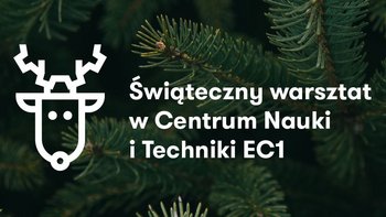 Grafika promująca wydarzenie: "Ogrzej zmarzniętego renifera" - świąteczne warsztaty w EC1 -  fot. mat. EC1