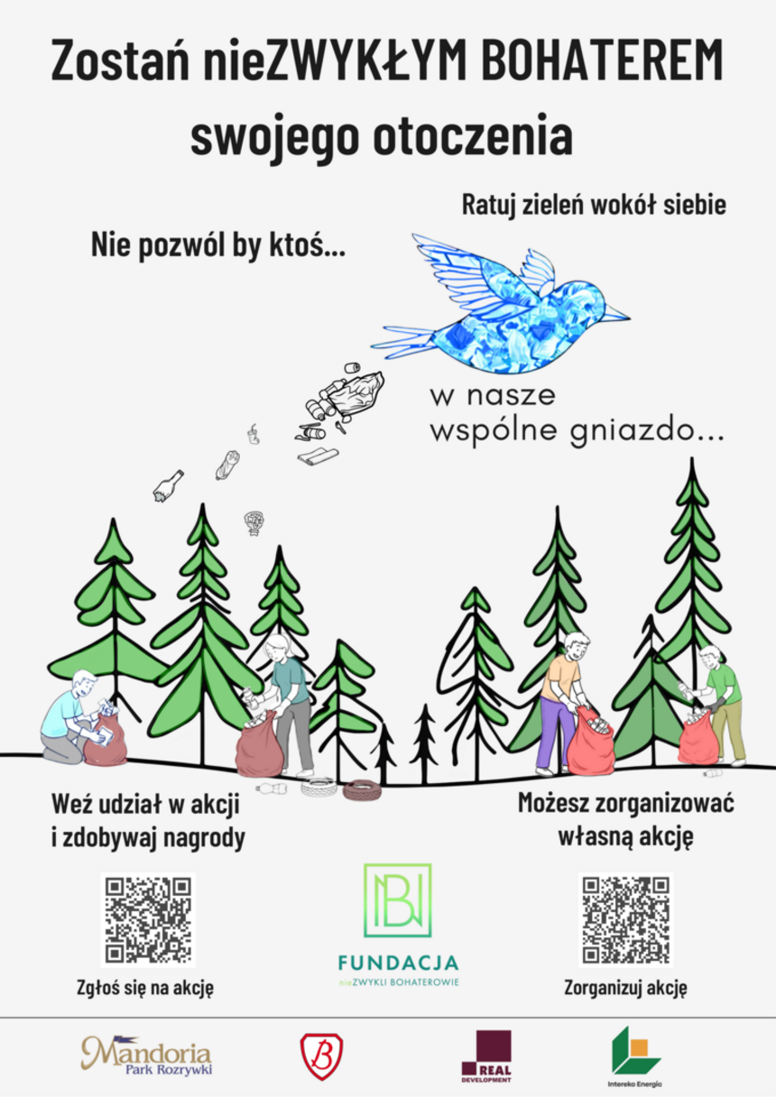 Na tle białego plakatu, są zielone drzewa lecący niebieski ptak. Plakat zachęca do dbania o środowisko – wzywa, by zostać bohaterem swojego otoczenia i sprzątać lasy. Pokazuje ludzi zbierających śmieci wśród drzew i zwierząt. Hasła:na plakacie "Zostań nieZwykłym Bohaterem swojego otoczenia" „Nie pozwól ranić natury – to nasze wspólne gniazdo”. Można dołączyć do akcji lub zorganizować własną. na dole strony loga organizatorów oraz kody QR z dodatkowymi informacjami.