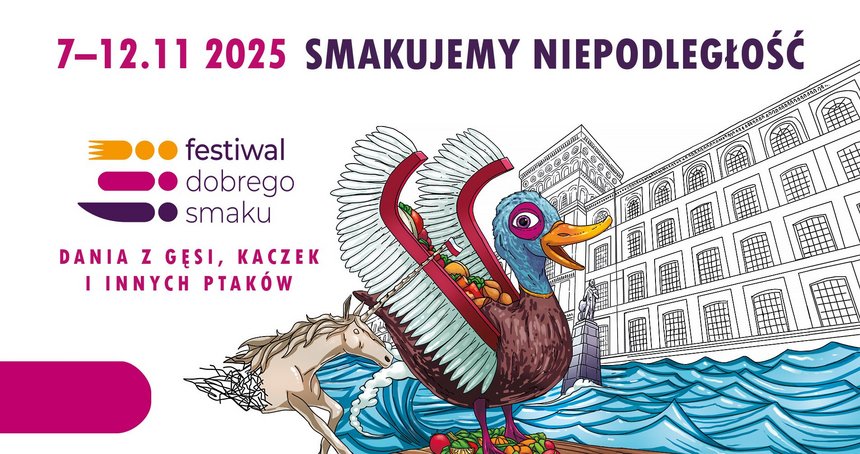 7–12.11 2025 SMAKUJEMY NIEPODLEGŁOŚĆ festiwal dobrego smaku DANIA Z GĘSI, KACZEK I INNYCH PTAKÓW