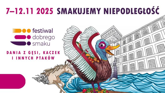  - 7–12.11 2025 SMAKUJEMY NIEPODLEGŁOŚĆ festiwal dobrego smaku DANIA Z GĘSI, KACZEK I INNYCH PTAKÓW