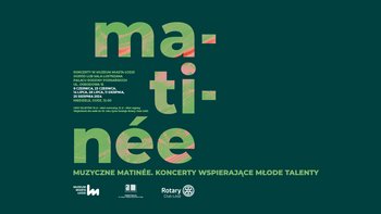  -  Muzyczne Matinée: Letnie koncerty młodych talentów w Muzeum Miasta Łodzi