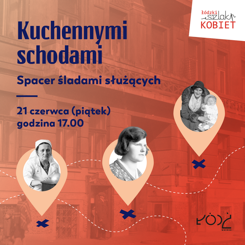 Kuchennymi schodami. Spacer śladami służących z Łódzkim Szlakiem Kobiet