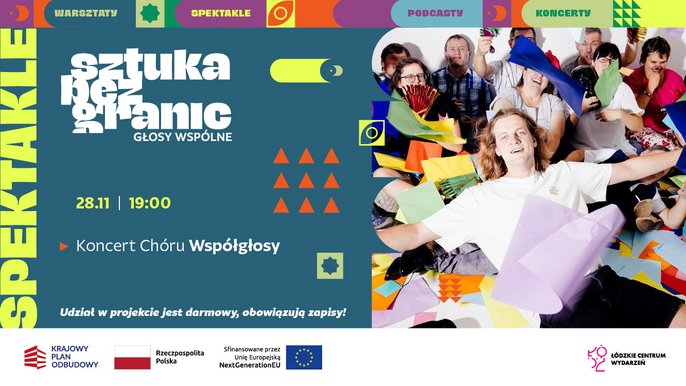  - sztuka bez granic GŁOSY WSPÓLNE 28.11 | 19:00 Koncert Chóru Współgłosy Udział w projekcie jest darmowy, obowiązują zapisy!