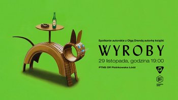 Grafika promująca wydarzenie: "Wyroby' - spotkanie z autorskie z Olgą Drendą na OFF Piotrkowska -  fot. mat. PTNS