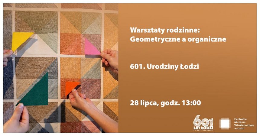 Warsztaty rodzinne: Geometryczne a organiczne na 601. Urodzin Łodzi w Centralnym Muzeum Włókiennictwa