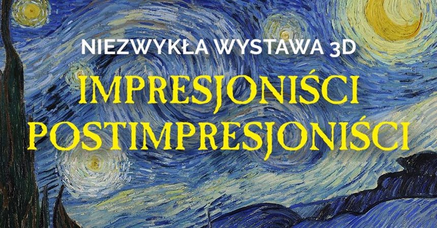 fot. mat. Wystawa impresjonistów i postimpresjonistów w 3D - Łódź