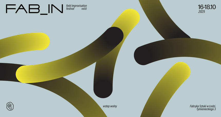 FAB_IN_6 | Field Improvisation Festival w Fabryce Sztuki
