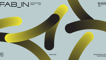  -  FAB_IN_6 | Field Improvisation Festival w Fabryce Sztuki