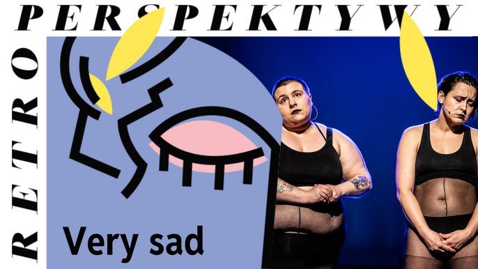  - RPS 2024: Very sad | spektakl w Fabryce Sztuki