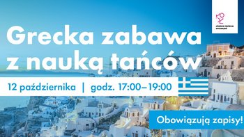  -  Grecka zabawa z nauką tańców, 12 października, godz. 17:00-19:00, obowiązują zapisy