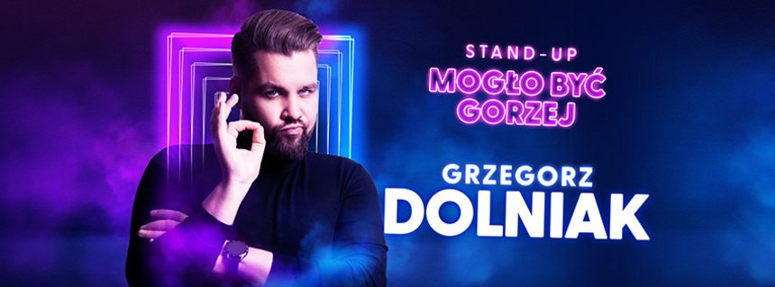 Grzegorz Dolniak - „Mogło być gorzej” w Hali EXPO