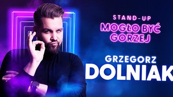  -  Grzegorz Dolniak - „Mogło być gorzej” w Hali EXPO