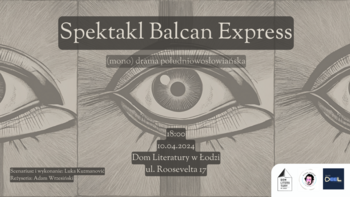  -  Spektakl “Balkan Express” w Domu Literatury